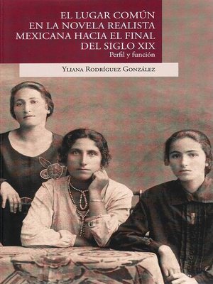 cover image of El lugar común en la novela realista mexicana hacia el fin del siglo XIX